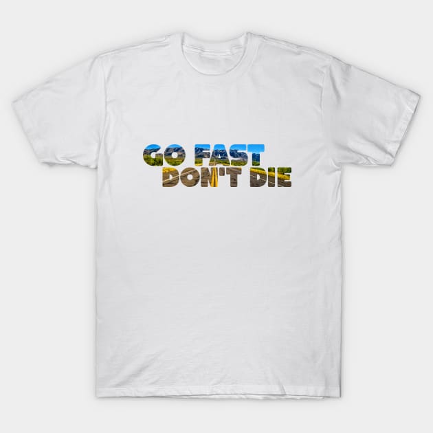 Go Fast, Don't Die T-Shirt by Gestalt Imagery